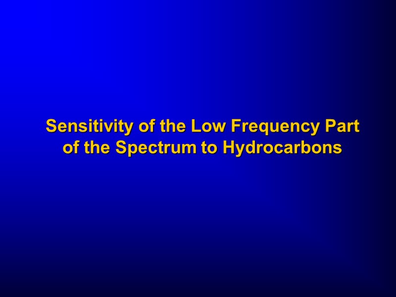 Sensitivity of the Low Frequency Part of the Spectrum to Hydrocarbons